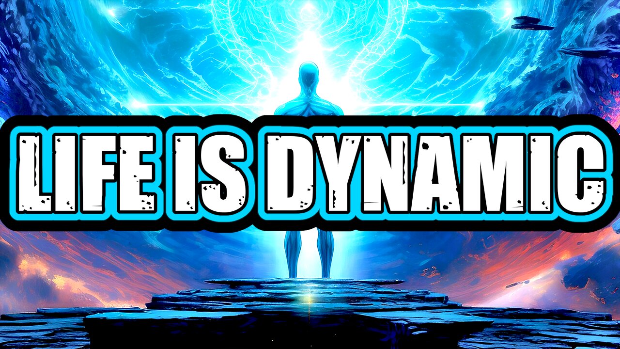 LIFE IS DYNAMIC NOT STATIC