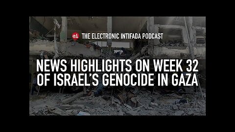 News highlights on week 32 of Israel's genocide in Gaza, with Nora Barrows-Friedman