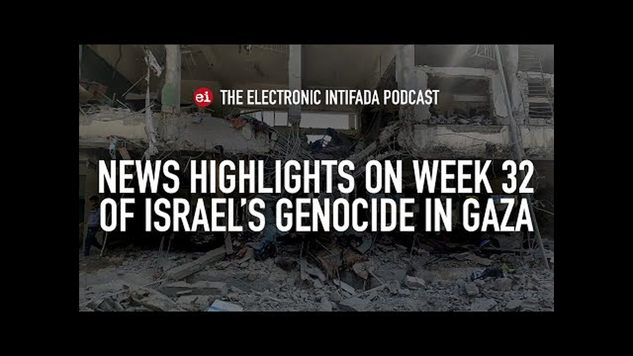 News highlights on week 32 of Israel's genocide in Gaza, with Nora Barrows-Friedman