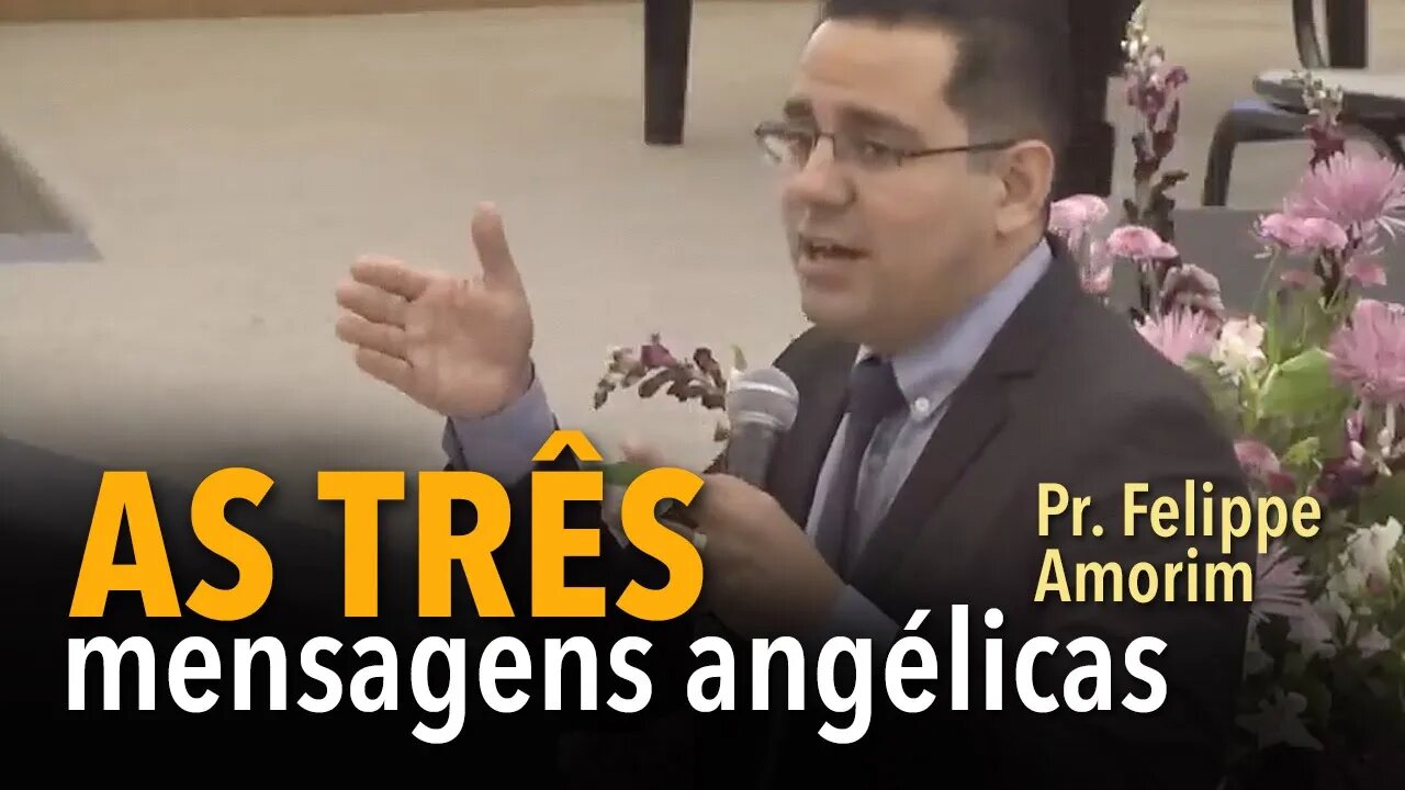 As três mensagens angélicas | Pr. Felippe Amorim