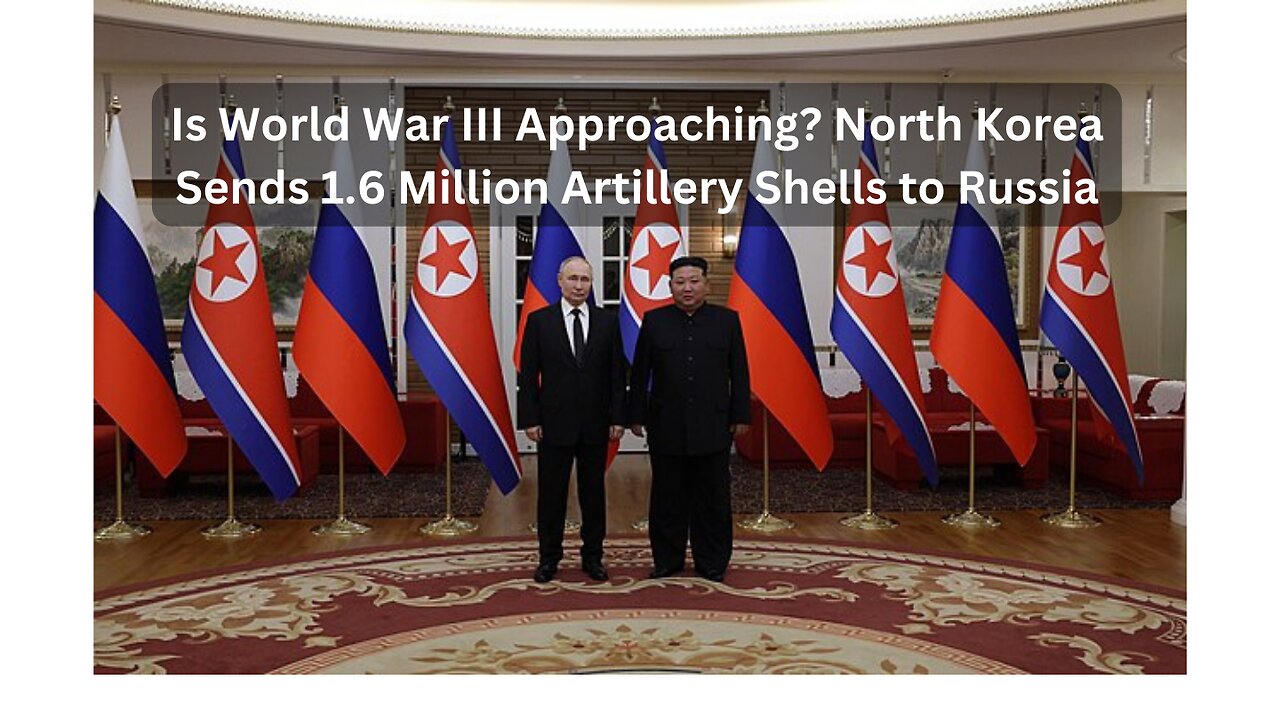 North Korea Sends Military Support to Russian Frontlines; Is WWIII Inevitable?