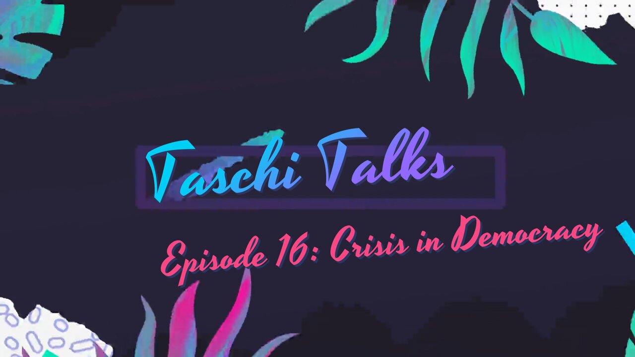 Taschi Talks – Episode 16: Crisis in Democracy