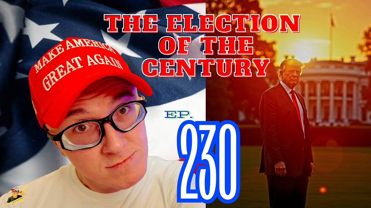 Ep. 230 The ELECTION (The United States of America) of the CENTURY