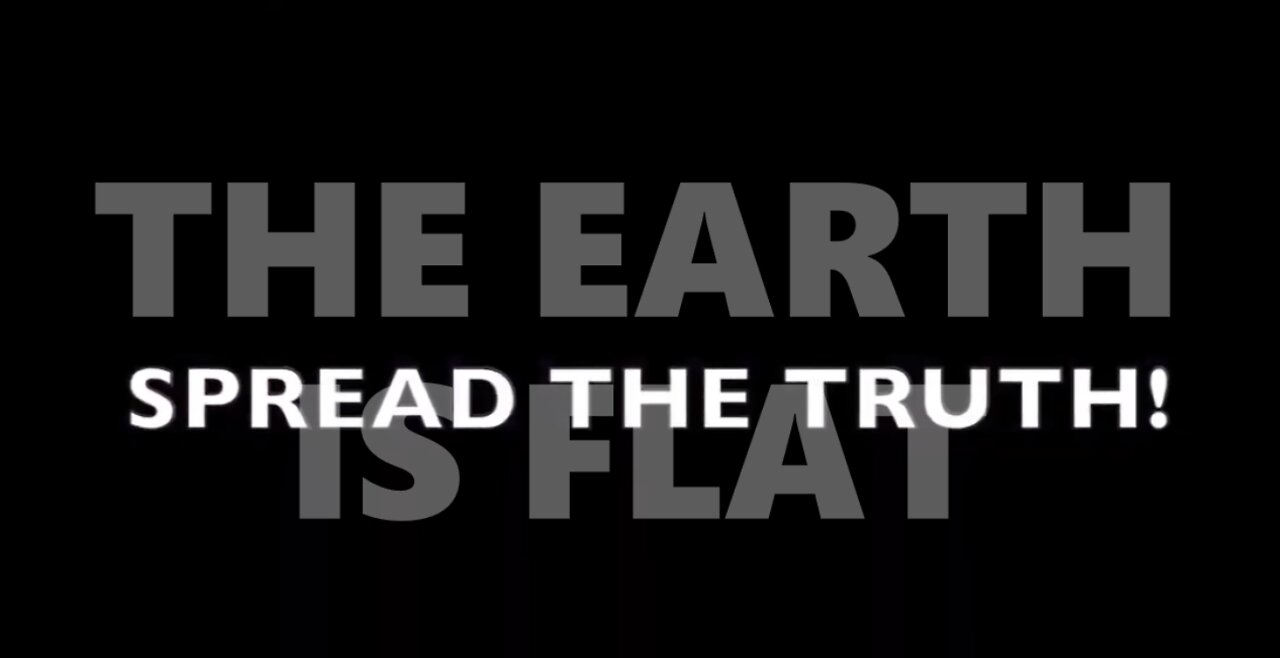 THE EARTH IS FLAT SPREAD THE TRUTH.