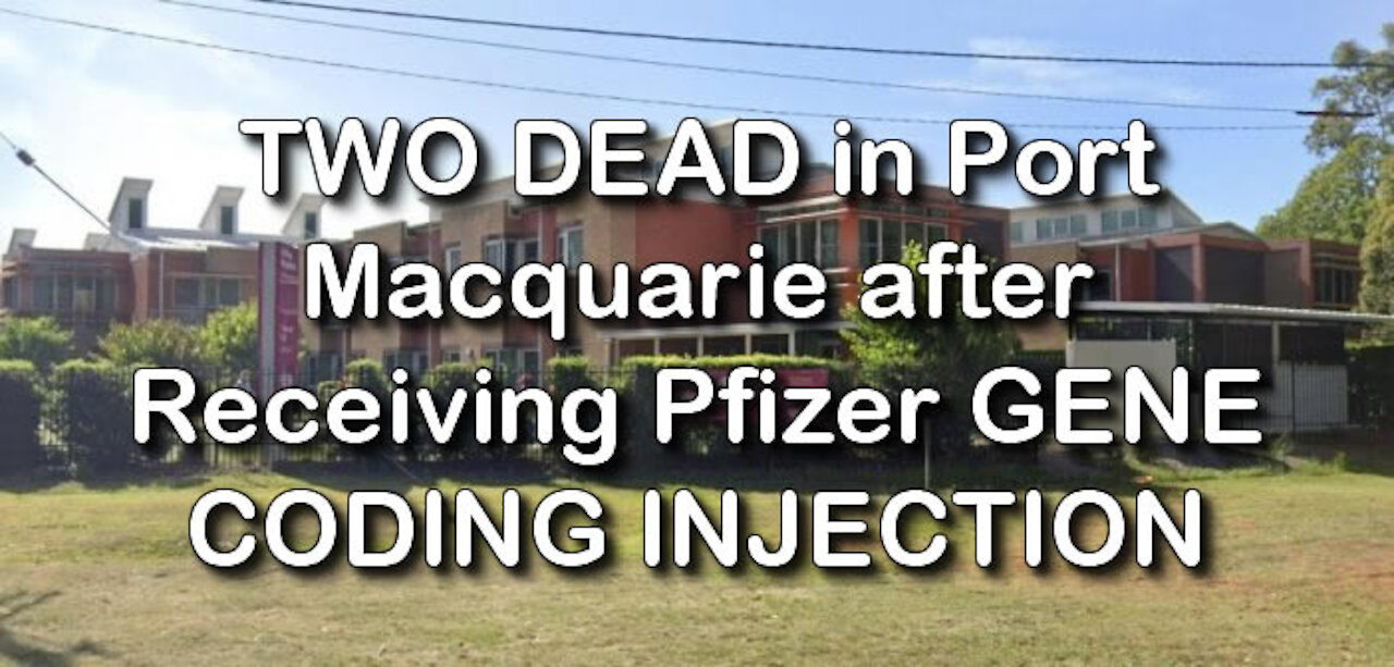 2021 MAR 24 TWO DEAD in Port Macquarie after Receiving Pfizer GENE CODING INJECTION