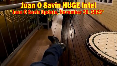 Juan O Savin HUGE Intel: "Juan O Savin Update, November 30. 2023"