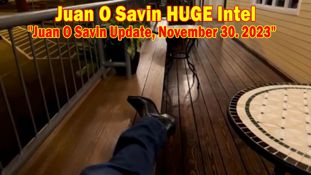 Juan O Savin HUGE Intel: "Juan O Savin Update, November 30. 2023"