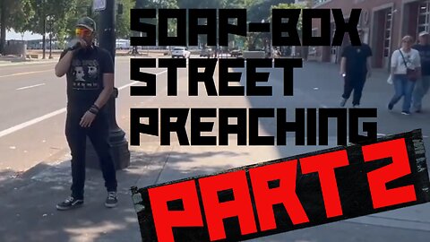 SOAP BOX STREET PREACHING PART 2