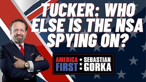 Sebastian Gorka FULL SHOW: Tucker: Who else is the NSA spying on?