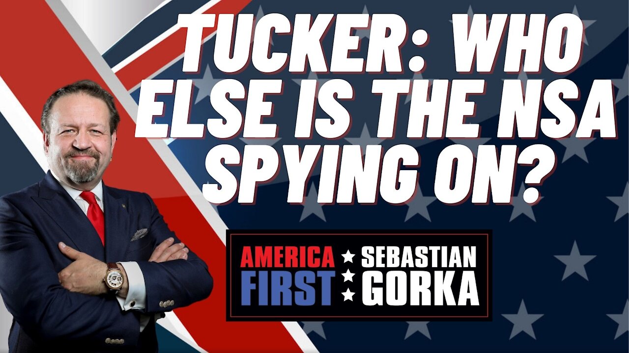 Sebastian Gorka FULL SHOW: Tucker: Who else is the NSA spying on?