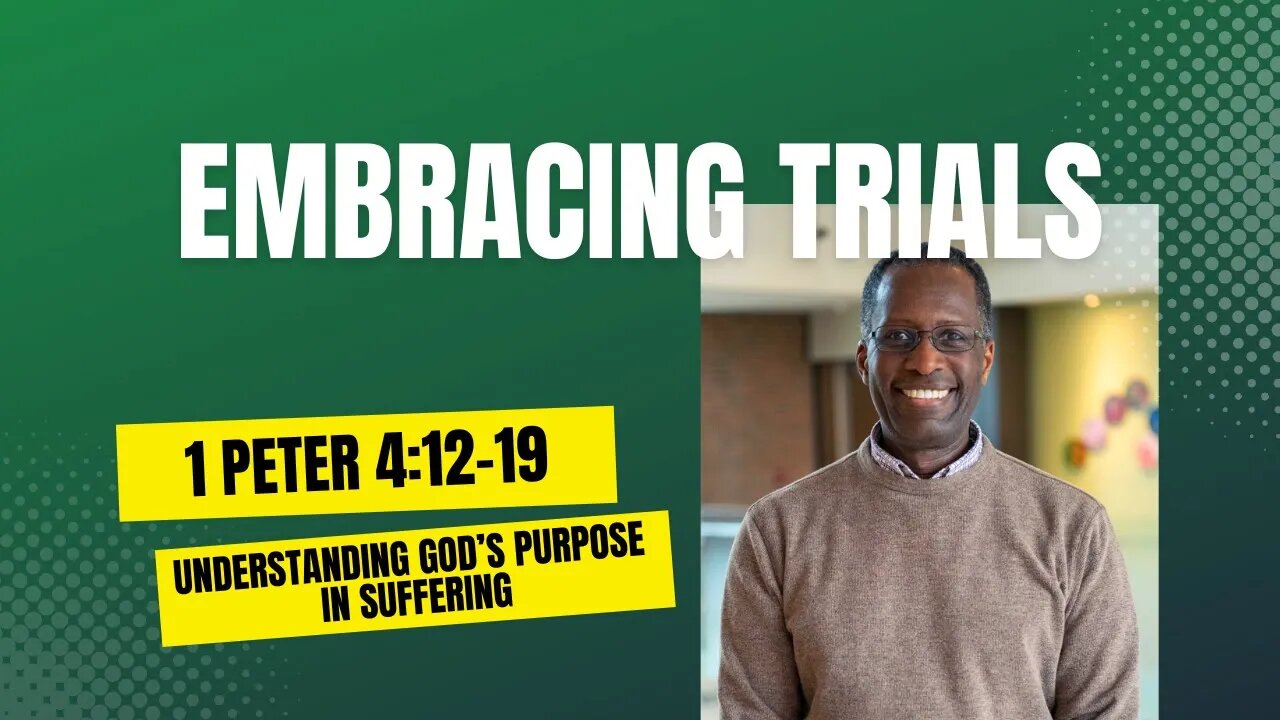 1 Peter 4:12-19 - "Embracing Trials: Understanding God’s Purpose in Suffering"