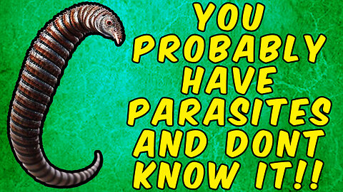 YOU PROBABLY HAVE PARASITES AND DON'T KNOW IT!