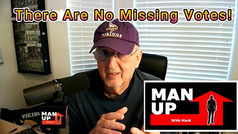 Man Up With Mark - Episode #87 - There Are No Missing Votes!