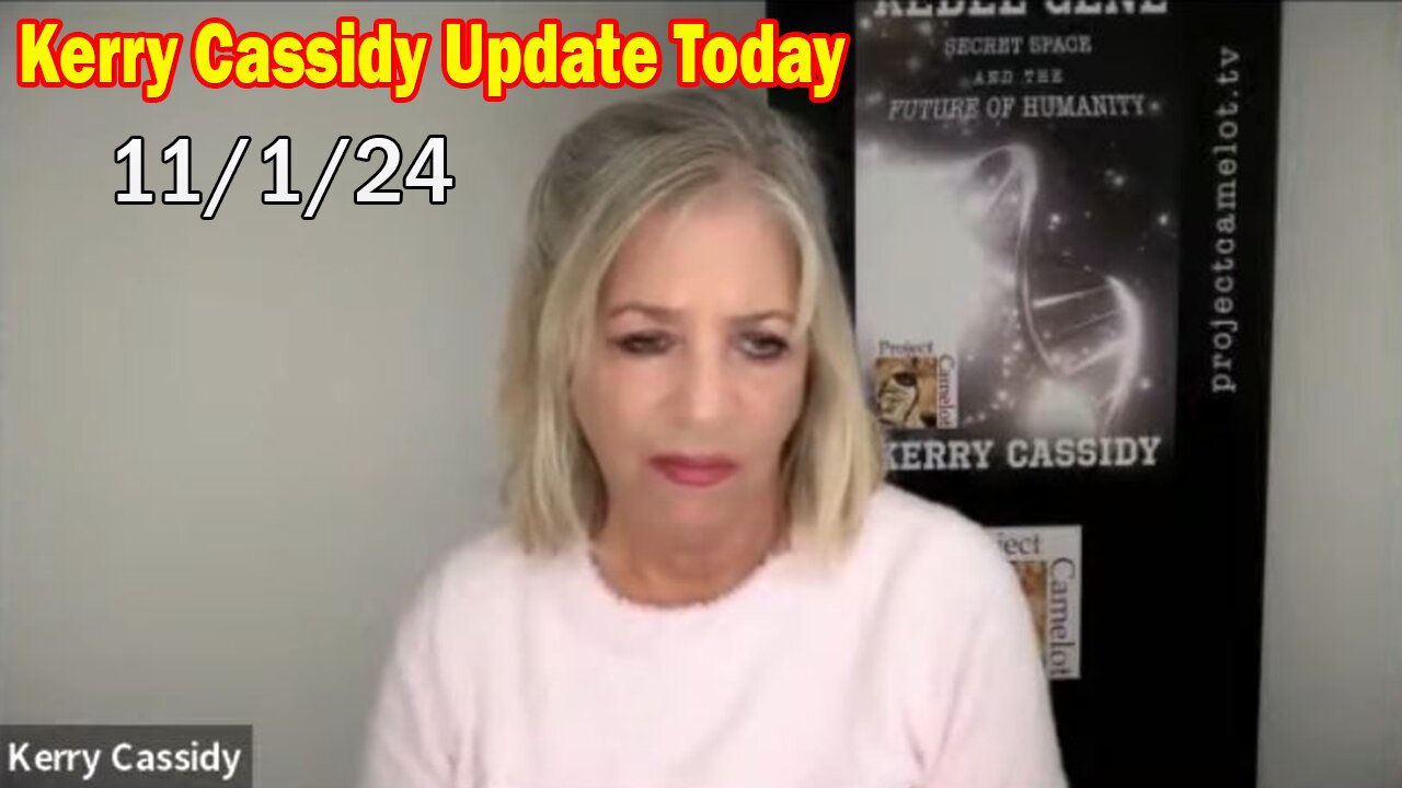 Kerry Cassidy Update Today: "Kerry Cassidy Important Update Nov 1, 2024"