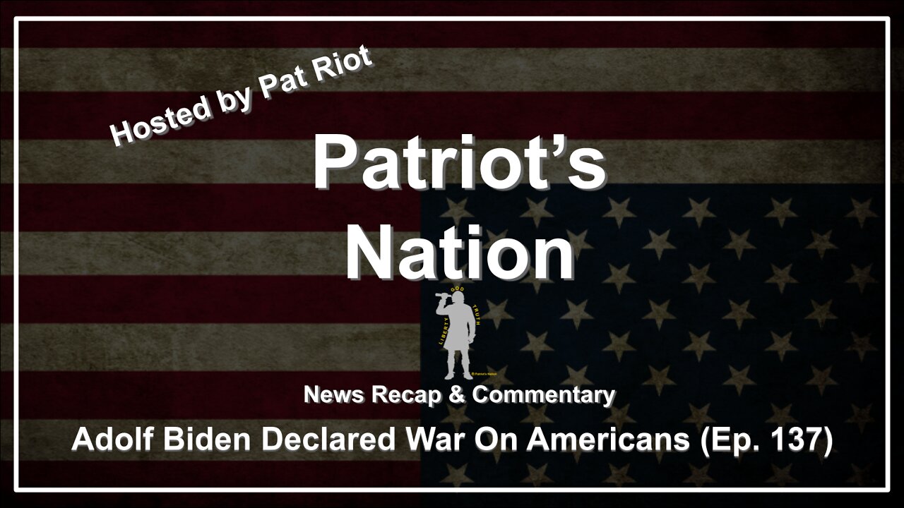 Adolf Biden Declared War On Americans (Ep. 137) - Patriot's Nation