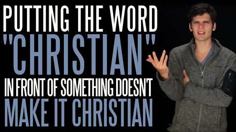 Putting the Word "Christian" in Front of Something Doesn't Make It Christian