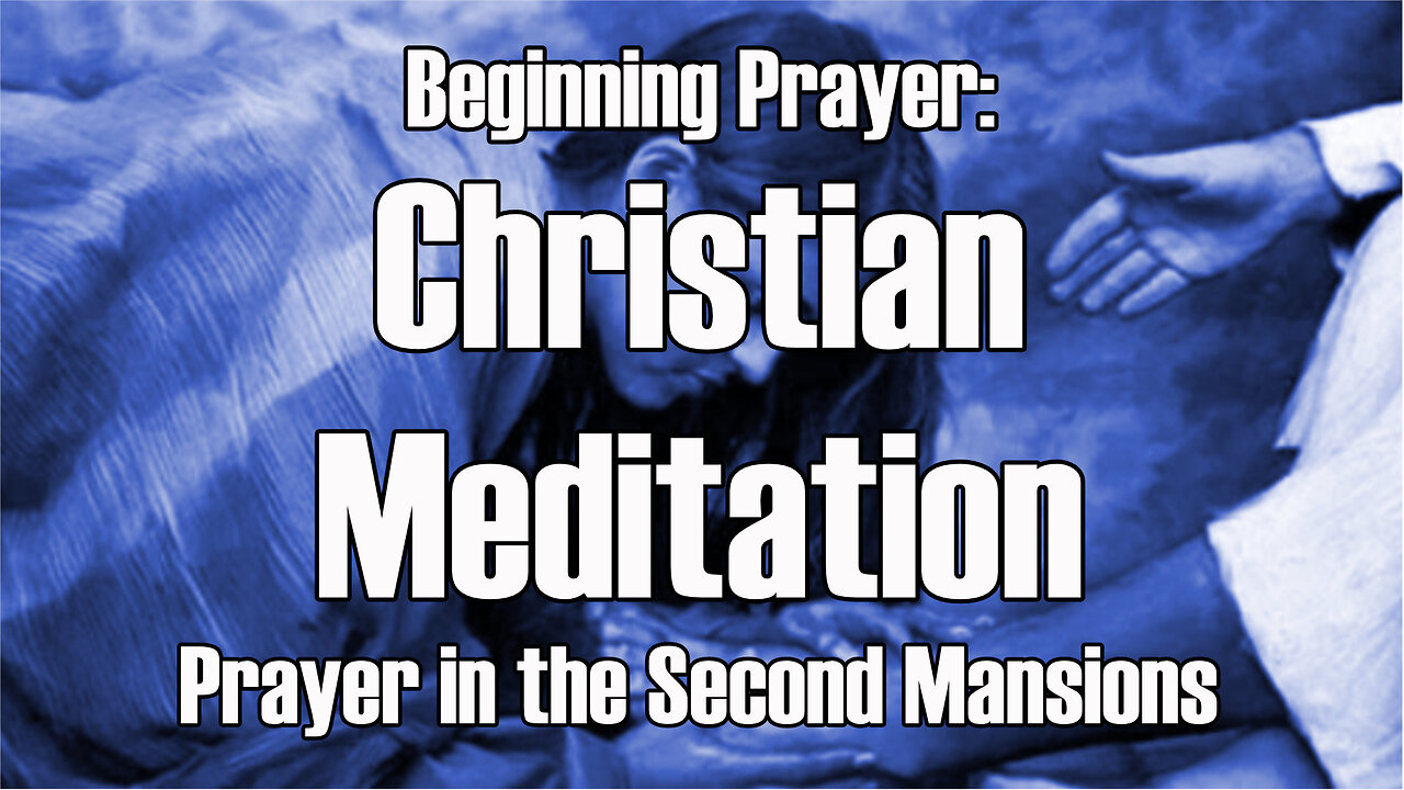 Beginning Prayer - Christian Meditation - The Second Mansions Part 3 TOG EP 81