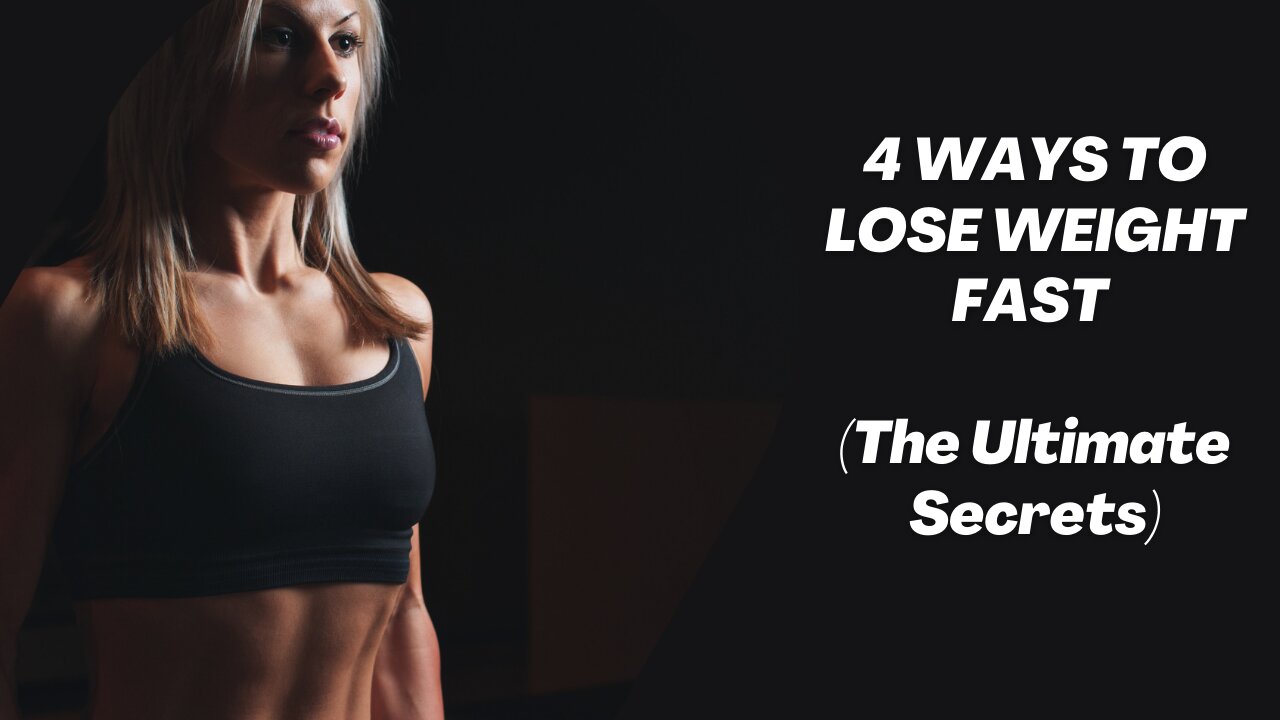 4 Ways To Lose Weight Fast (The Ultimate Secrets)