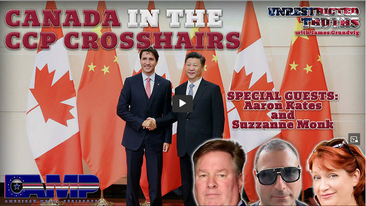 Canada in the CCP Crosshairs” with Aaron Kates, Suzzanne Monk | Unrestricted Truths Ep. 376