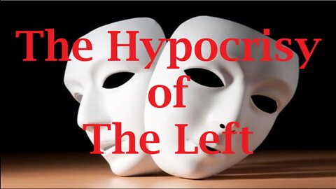 The Hypocrisy of the Left!