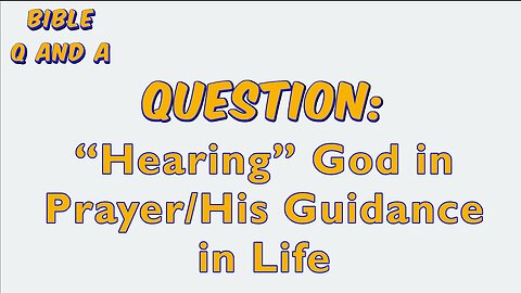 “Hearing” God in Prayer/His Guidance in Life