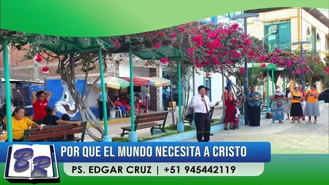 ¿POR QUÉ EL MUNDO NECESITA A CRISTO? - ZORRITOS/TUMBES - EDGAR CRUZ MINISTRIES