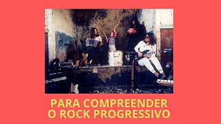 PARA COMPREENDER O ROCK PROGRESSIVO (VÍDEO INTEGRAL)