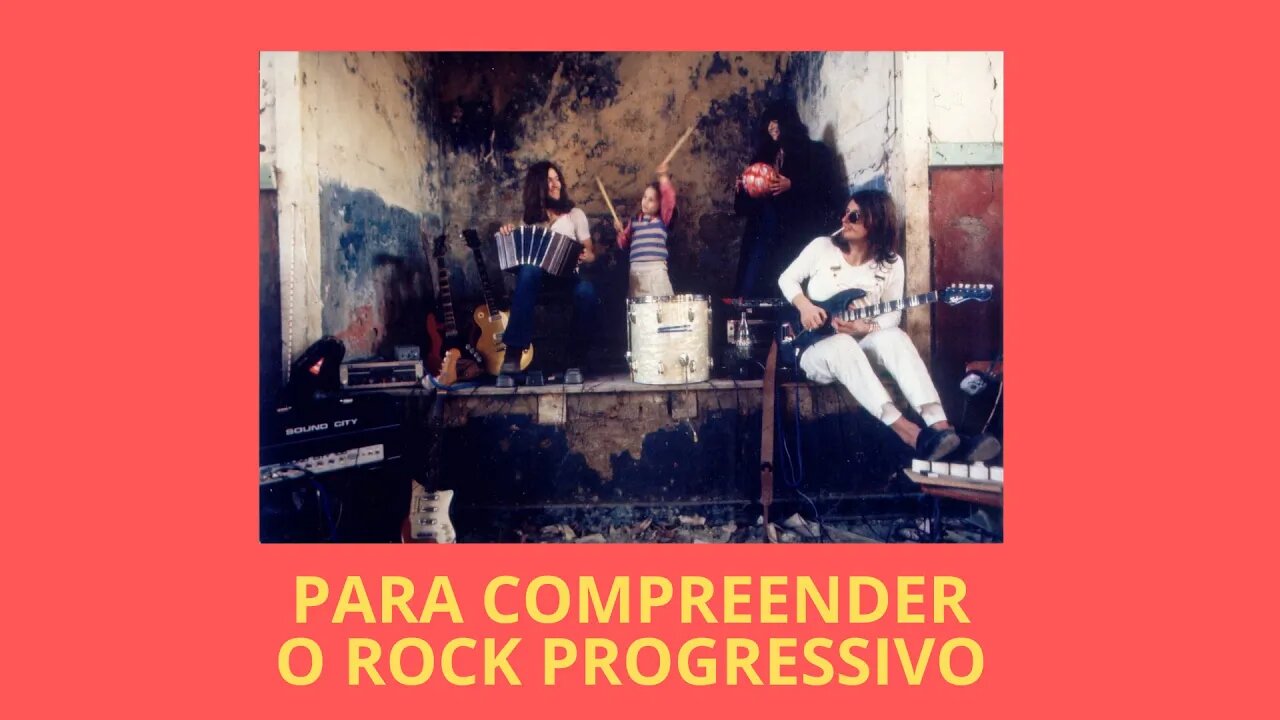 PARA COMPREENDER O ROCK PROGRESSIVO (VÍDEO INTEGRAL)