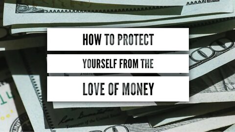 How to Protect Yourself from the Love of Money
