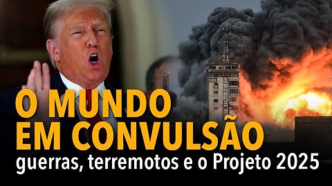 O mundo em convulsão: guerras, terremotos e o Projeto 2025