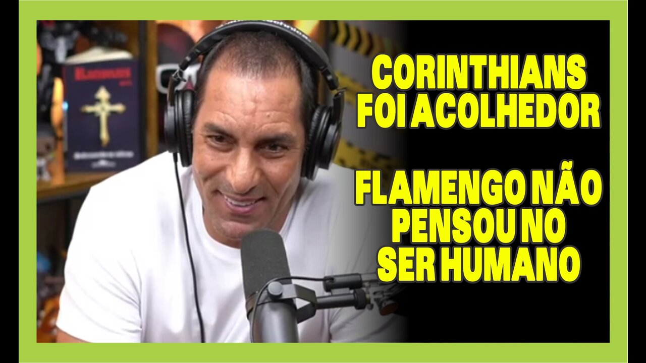 Corinthians Foi Acolhedor + Flamengo Não Pensou no Ser Humano - Edmundo - PodPah