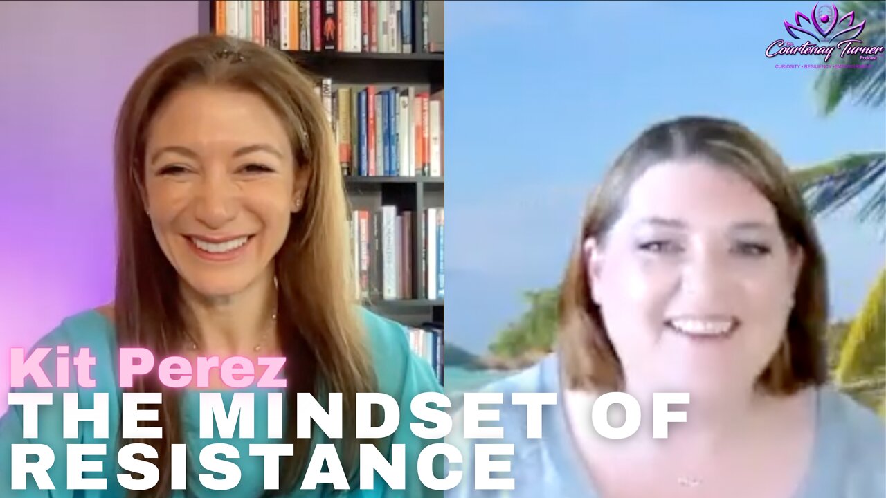 Ep 86: The Mindset of Resistance with Kit Perez | The Courtenay Turner Podcast