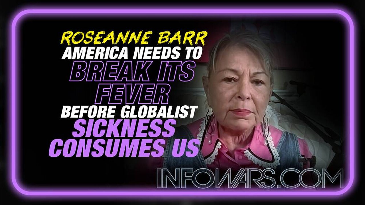 Roseanne Barr: America Needs to Break its Fever Before the Globalist