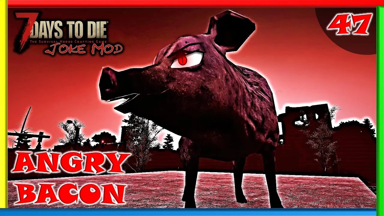 Angry Bacon (Horde Night) - 7 Days to Die Gameplay | Joke Mod | Ep 48