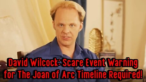 David Wilcock - Scare Event Warning for The Joan of Arc Timeline Required - 2/11/24..