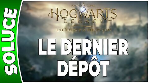 Hogwarts Legacy : l'Héritage de Poudlard - LE DERNIER DÉPÔT - Quête 33 - [FR PS5]