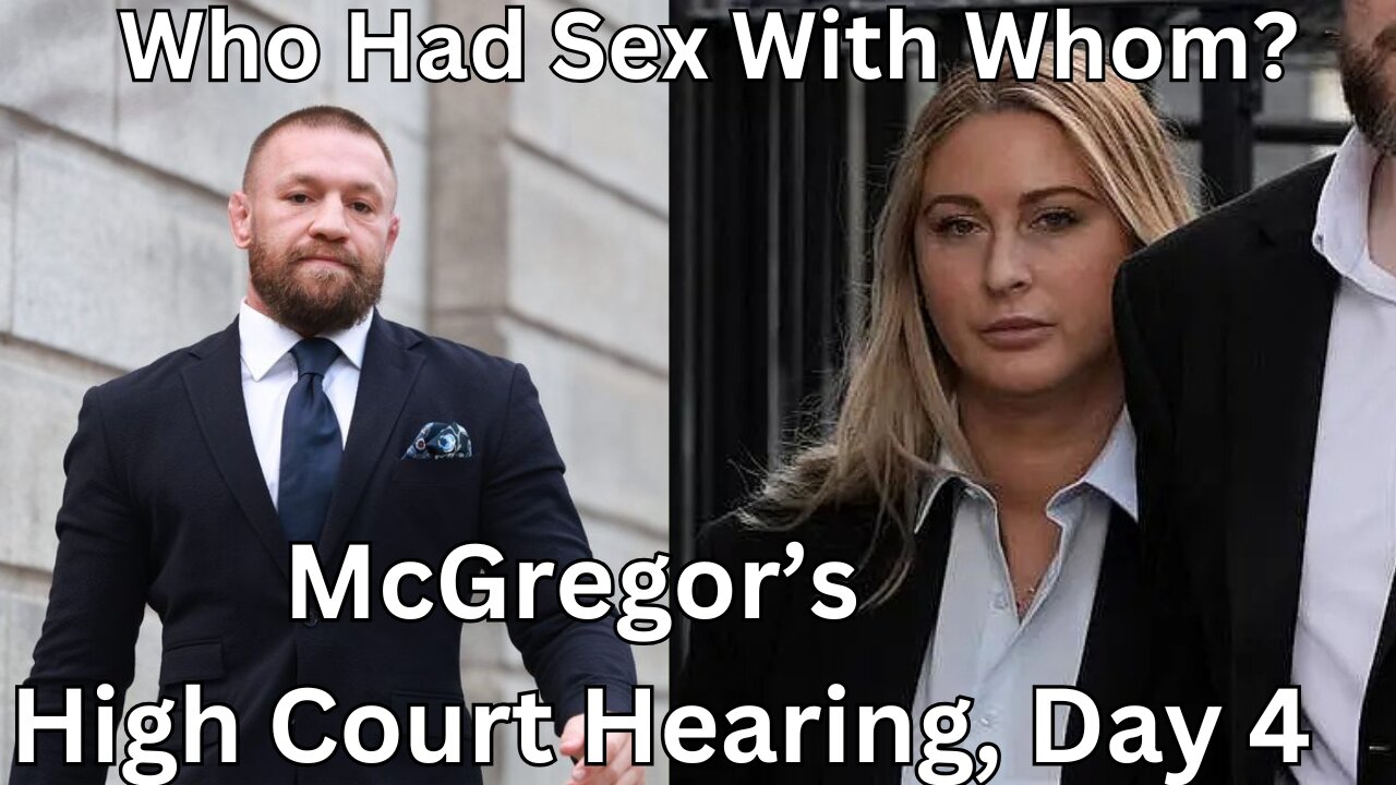 Conor McGregor High Court Hearing, Day 4. Who Had Sex With Whom; Witness Testimony