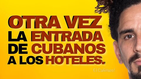 OTRA VEZ LA ENTRADA DE CUBANOS A LOS HOTELES.