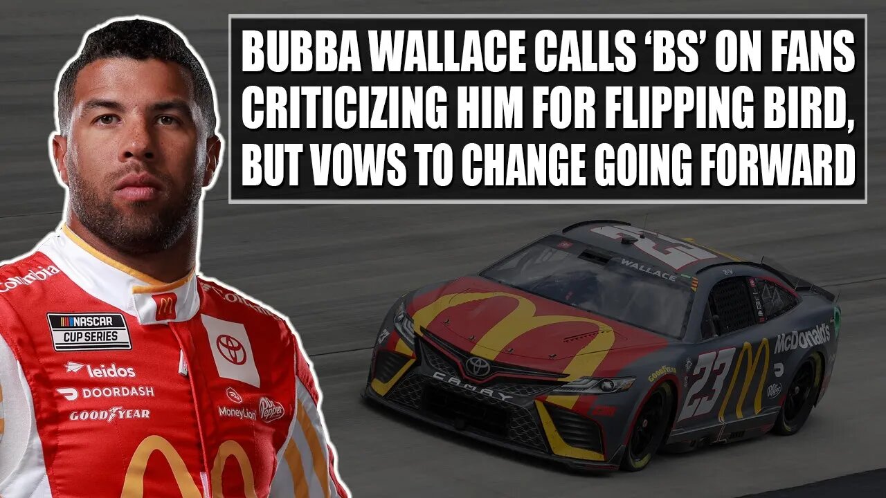 Bubba Wallace Calls 'BS' on Fans Criticizing Him for Flipping Bird, but Vows to Change Going Forward