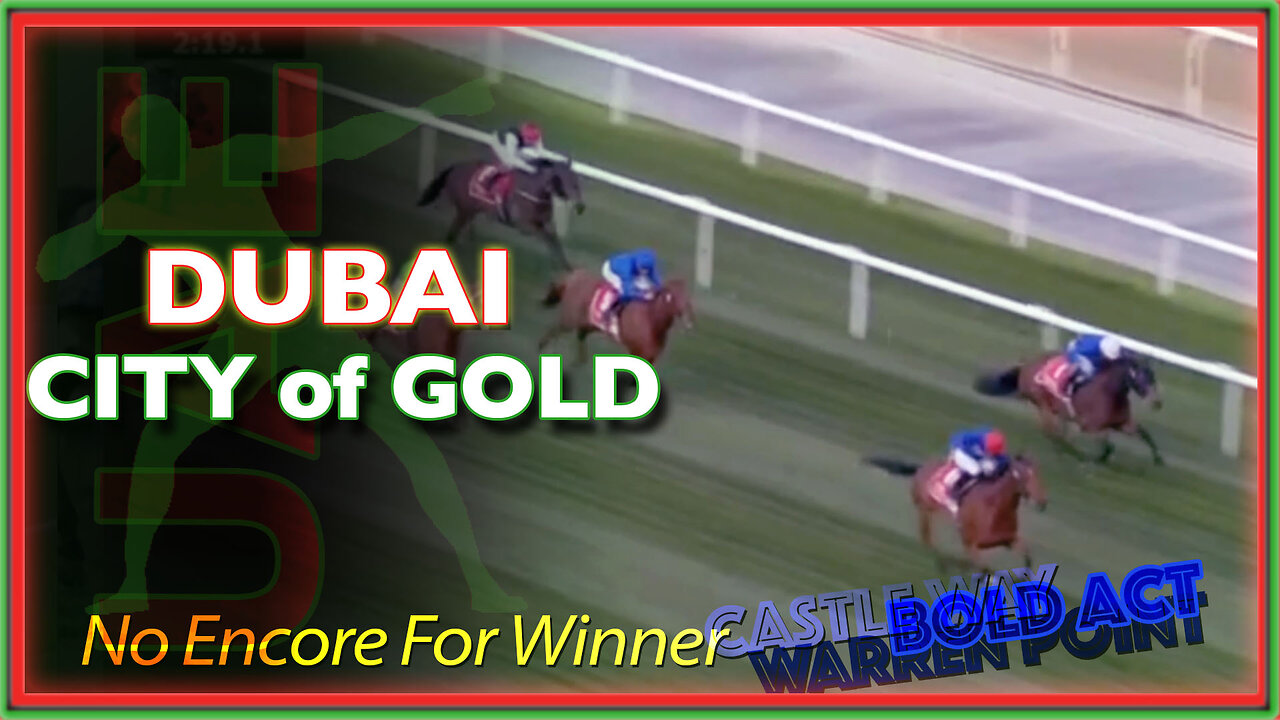 2024 Dubai City Of Gold | Castle Way, Bold Act, Sisfahan, Trevaunance