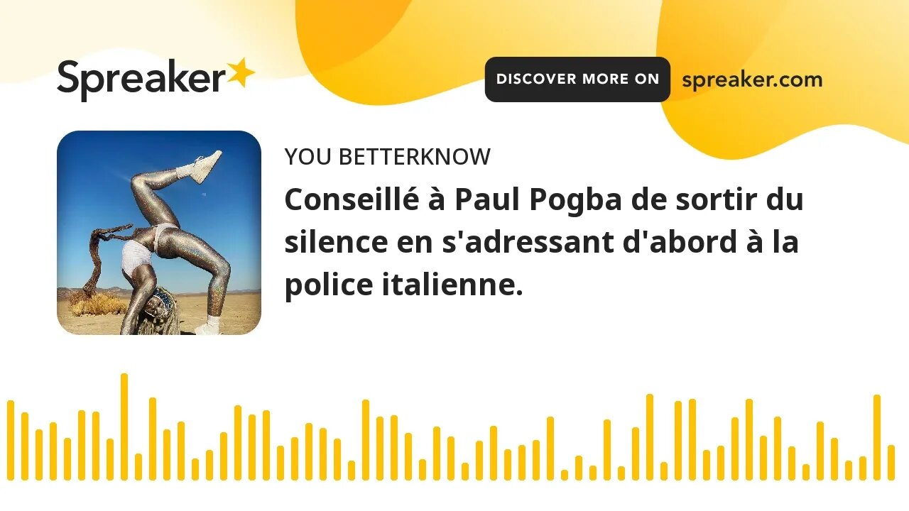 Conseillé à Paul Pogba de sortir du silence en s'adressant d'abord à la police italienne.