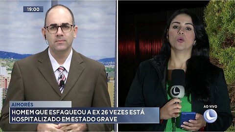 Aimorés: Homem que esfaqueou a ex 26 vezes está hospitalizado em estado grave.