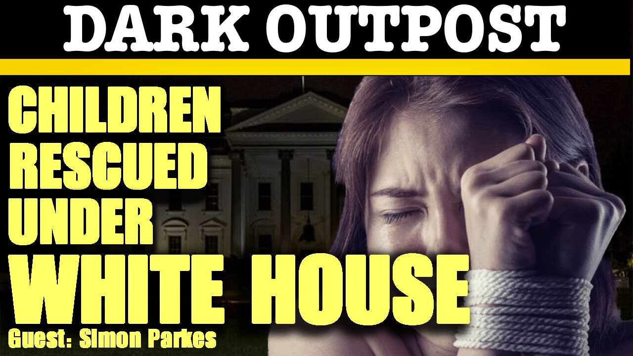 Dark Outpost 02-08-2021 Children Rescued Under White House