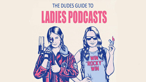 The Dudes Guide To Ladies Podcasts