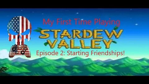 My First Time Playing Stardew Valley Episode 2: Starting Friendships!