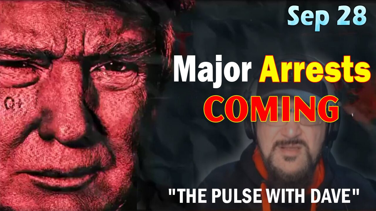 Major Decode Situation Update 9/28/23: "Major Arrests Coming: THE PULSE WITH DAVE"