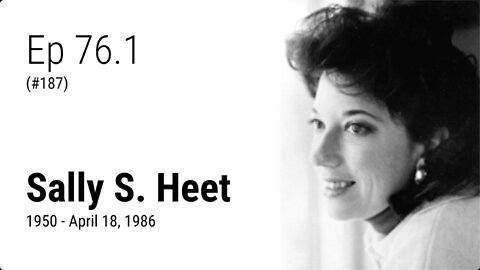 Ep 76.1 : Sally S. Heet (1950 - April 18, 1986)