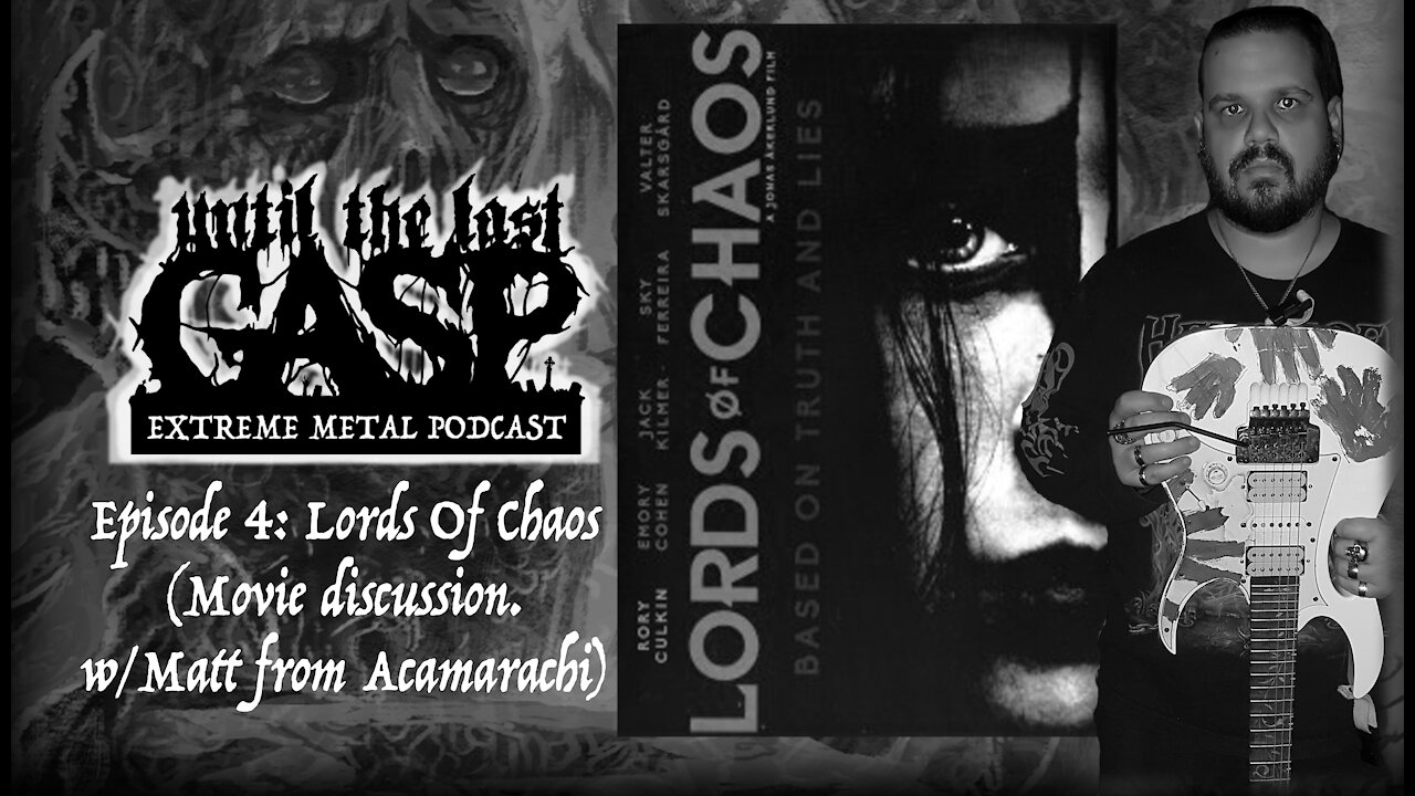 Until The Last Gasp - Extreme Metal Podcast (Episode 4 : Lords Of Chaos - w/ Matt from Acamarachi)