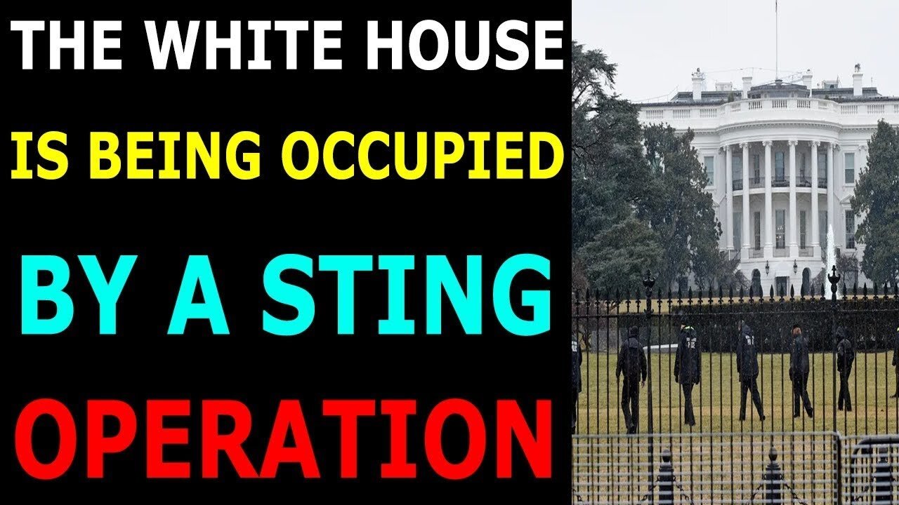 THE WHITE HOUSE IS BEING OCCUPIED BY A STING OPERATION