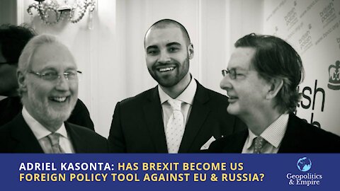 Adriel Kasonta: Has Brexit Become a US Foreign Policy Tool Against the EU & Russia?